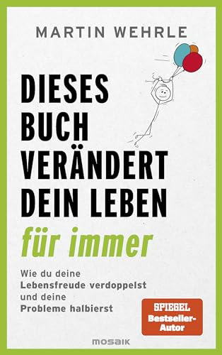 Dieses Buch verändert dein Leben für immer: Wie du deine Lebensfreude verdoppelst und deine Probleme halbierst - In 52 kleinen Schritten zu großen Zielen