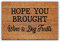 Lustige Kokosfaser-Fußmatte Hope You Brought Wine And Dog Treats Welcome Veranda-Teppiche, Heimdekoration, Fußmatte für den Eingang, personalisierte Teppiche, rutschfest, Kokosfaser, 60x39.9 cm