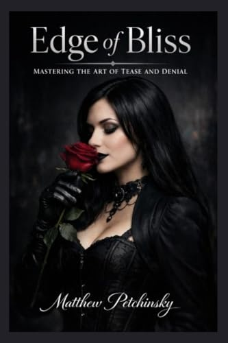 Edge of Bliss: Mastering the Art of Tease and Denial
