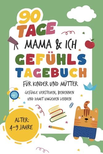 Gefühlstagebuch Kinder und Mütter I 90 Tage Mama und Ich: zum Ausfüllen I Mit Kindern über Gefühle sprechen I Gefühle verstehen, benennen und damit umgehen I 4 bis 9 Jahre