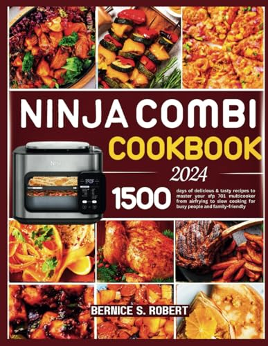 Ninja Combi Cookbook 2024: 1500 days of delicious & tasty recipes to master your sfp 701 multicooker from airfrying to slow cooking for busy people and family-friendly.