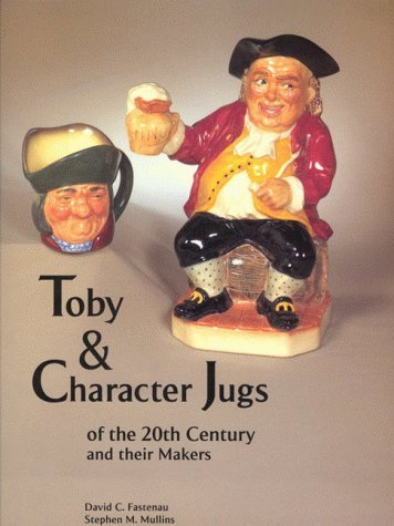 Toby and Character Jugs of the 20th Century and Their Makers by David C. Fastenau (1-Oct-1999) Hardcover