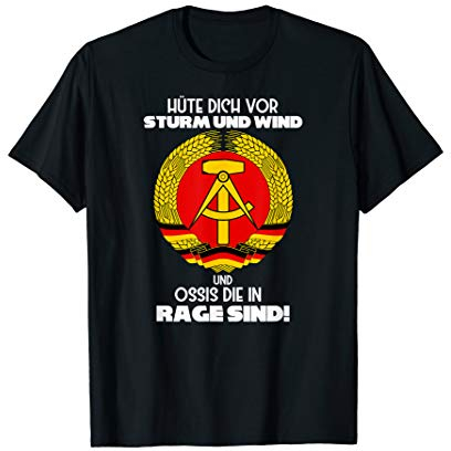 Hüte dich vor Sturm und Wind ,Ossis die in Rage sind, Ossi T-Shirt