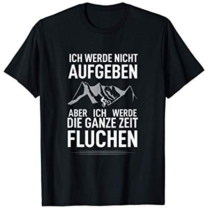 Ich werde nicht aufgeben aber werde die ganze Zeit fluchen T-Shirt