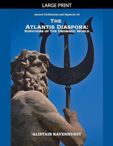 The Atlantis Diaspora: Survivors of the Drowned World (Ancient Civilizations and Mysteries, Band 8)