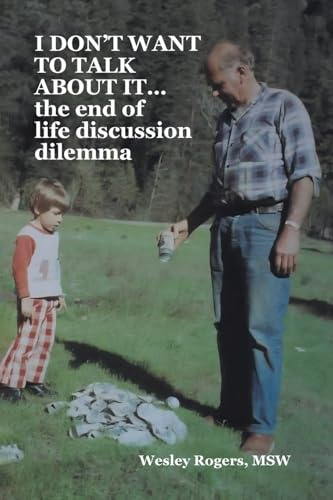 I DON'T WANT TO TALK ABOUT IT...the end of life discussion dilemma