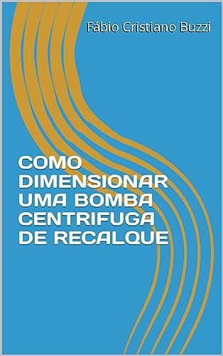 COMO DIMENSIONAR UMA BOMBA CENTRIFUGA DE RECALQUE (Portuguese Edition)