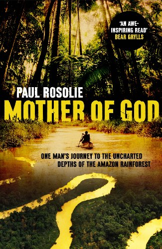 Mother of God: One man’s journey to the uncharted depths of the Amazon rainforest (English Edition)