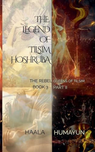 The Rebel Queens of Tilsim (The Chronicles of Tilsim Hoshruba)
