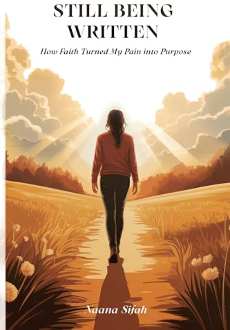 Still Being Written: How Faith Turned My Pain into Purpose