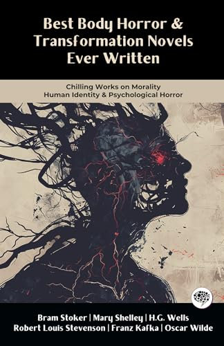 Best Body Horror & Transformation Novels Ever Written: Chilling Works on Morality, Human Identity & Psychological Horror (including Dracula, Frankenstein & more!) (Grapevine Books)