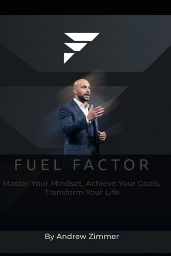 FUEL FACTOR: Master Your Mindset, Achieve Your Goals, Transform Your Life