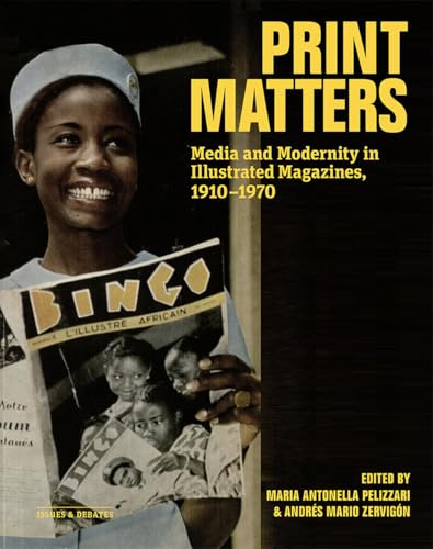 Print Matters: Media and Modernity in Illustrated Magazines, 1910–1970 (Issues & Debates)