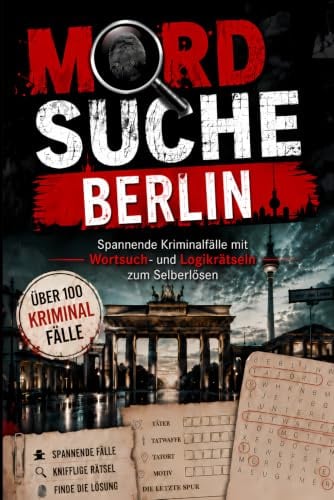 Mordsuche Berlin: Spannende Kriminalfälle mit Wortsuch- und Logikrätseln zum Selberlösen | Kniffliges Krimi-Rätselbuch für Erwachsene | Das perfekte Geschenk für Krimi-Fans und Rätselliebhaber