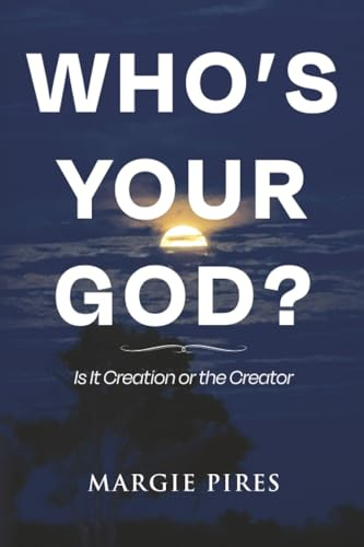 Who's Your God?: Is It Creation or the Creator