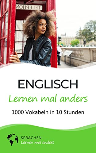 Englisch lernen mal anders - 1000 Vokabeln in 10 Stunden: Spielend einfach Vokabeln lernen mit einzigartigen Merkhilfen und Gedächtnistraining für Anfänger und Wiedereinsteiger