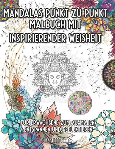 Mandalas Punkt zu Punkt Malbuch mit inspirierender Weisheit: Für Erwachsene zum ausmalen, entspannen und reflektieren Über 11000 Punkte