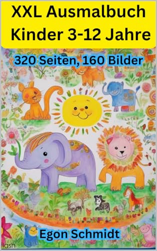 Das große besondere Ausmalabenteuer: Über 150 Malmotive für Kinder : - Tiere, Natur, Märchen, Fahrzeuge, Mandala u.V.m. (3-12 Jahre)