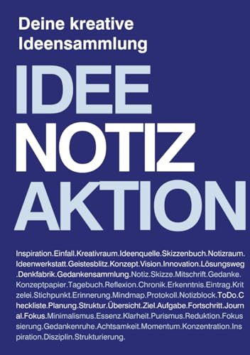 Idee. Notiz. Aktion. Deine kreative Ideensammlung | Minimalistisches Notizbuch für Inspirationen, Skizzen, Ideen.: Kreatives Notizbuch für ... & Planung | Für kreative Köpfe & Künstler.