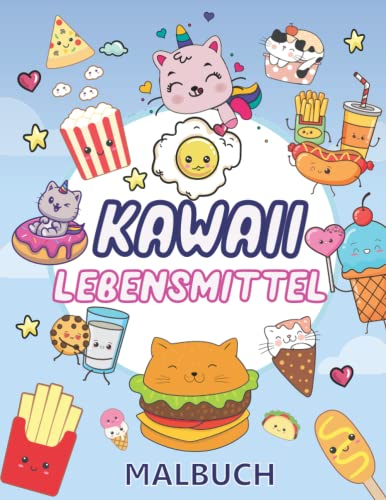 Kawaii Food and Cute Cat Malbuch: Malvorlagen für Kawaii-Essen – süßes und lustiges Dessert, Katzen, Cupcake, Donut, Süßigkeiten, Eis, Schokolade, ... für Mädchen, Kinder und erwachsene Frauen