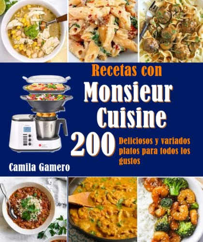 Recetas con Monsieur Cuisine: 200 Deliciosos y variados platos para todos los gustos