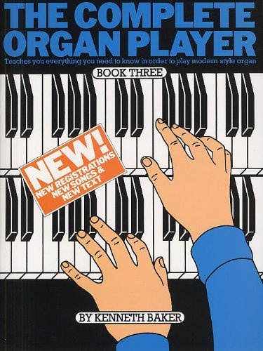The Complete Organ Player Book Three (3) (Teaches you everything you need to know in order to play modren style organ) by K/Various, Baker (1987) Paperback