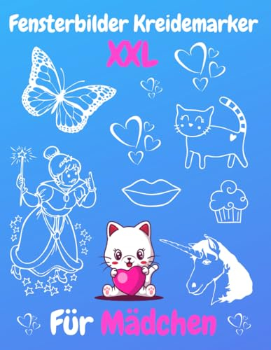 Fensterbilder Kreidemarker XXL Für Mädchen: Über 115 gestaltete und Abwechslungsreiche motive für Kinder ab 4 Jahren | Zauberhafte Fensterdeko mit ... Kreidestift! ... schöne und große Motive