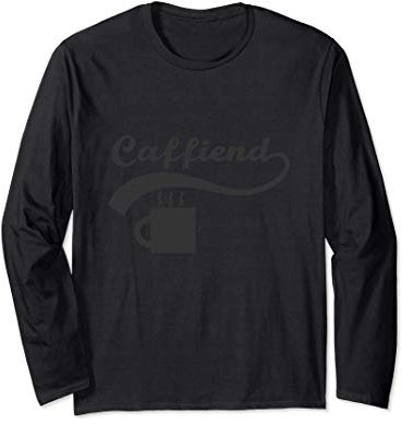 Funny Awesome Caffiend Coffee Blank Long Sleeve T-Shirt