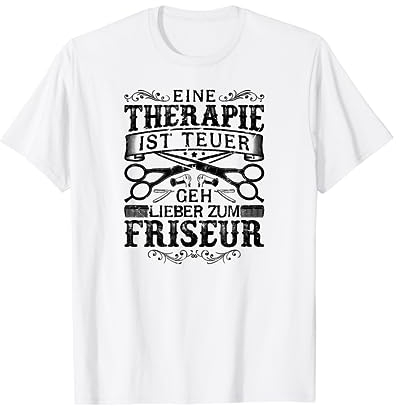 Eine Therapie Ist Teuer Friseur Schere Friseurin T-Shirt