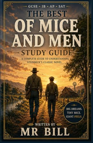 The Best OF MICE AND MEN GCSE/IGCSE Study Guide/Student Workbook/ Teacher's Notes: Themes, Characters, Quotes, Essays, Context & Exam Skills, Essay ... Middle Years / Pre-IB (Student Guides)