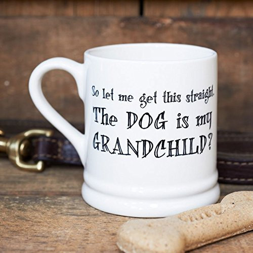 Sweet William So let me get This Straight... The Dog is My Grandchild Mug