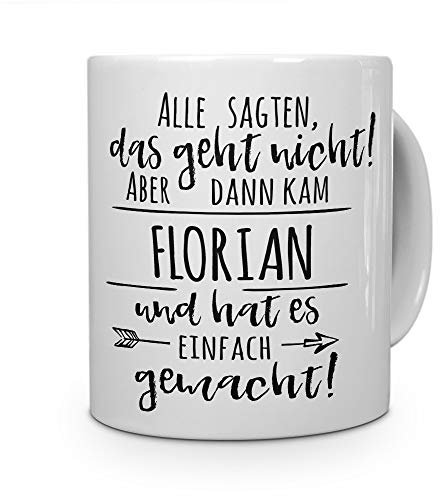 printplanet Tasse mit Namen Florian - Motiv Alle sagten, das geht Nicht... - Namenstasse, Kaffeebecher, Mug, Becher, Kaffeetasse - Farbe Weiß