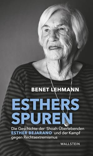 Esthers Spuren: Die Geschichte der Shoah-Überlebenden Esther Bejarano und der Kampf gegen Rechtsextremismus