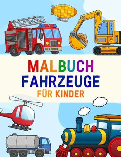Fahrzeuge Malbuch für Kinder ab 3 Jahren: Mit 39 süßen Motiven zum Ausmalen