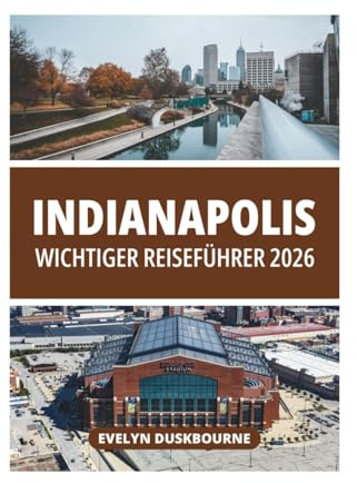 INDIANAPOLIS WICHTIGER REISEFÜHRER 2026