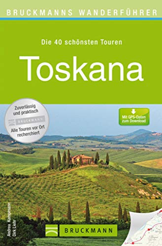 Bruckmann Wanderführer Toskana: Die 40 schönsten Touren zum Wandern rund um Florenz, Pisa, Siena, Lucca, Pistoia, Fiesole, Castelfranco und San Gimignano, mit Wanderkarte (Zeit zum Wandern)