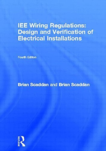 IEE Wiring Regulations: Design and Verification of Electrical Installations (Newnes) by Brian Scaddan IEng; MIIE (elec) (2001-11-08)