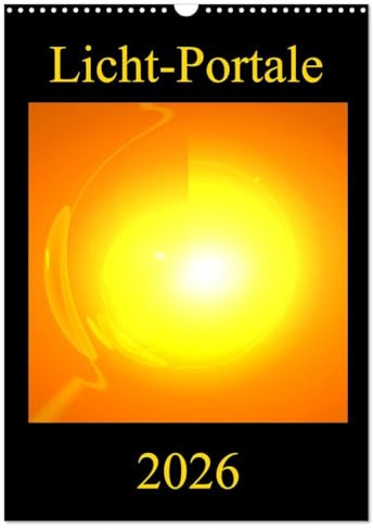 Licht-Portale (Wandkalender 2026 DIN A3 hoch), CALVENDO Monatskalender: Farbenprächtige und motivationsfördernde Energie-Kunst-Bilder (CALVENDO Gesundheit)