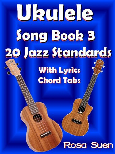 Ukulele Song Book 3 - 20 Jazz Standards with Lyrics & Ukulele Chord Tabs (Ukulele Songs 1) (English Edition)