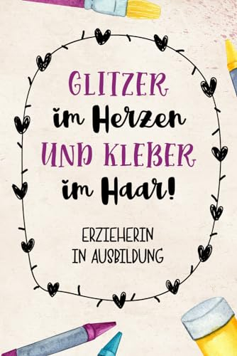 Erzieherin Ausbildung - Notizbuch: Erzieherin in Ausbildung | Praktisches Geschenk für Erzieherinnen, die zur Fortbildung für Facharbeit und ... für Erziehr in der Erzieherausbildung