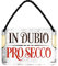 helges-shop In Dubio Prosecco - Metallschild mit Kordel und Saugnapf - witzige Geschenkidee für Anwälte Juristen Jura Studenten Kollegin Kollege Prosecco Kenner und Genießer - 18x12cm