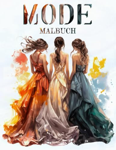 Mode Malbuch für Mädchen: Geschenke Mädchen 5 7 9 11 Jahre Topmodel Malbücher ab 6 8 10 12 Jahre Ausmalbuch Zeichnen ernen Kinder ab 8 Jahre Fashion ... Motive, besonders inspirierend für Teen