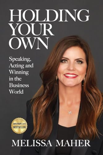 Holding Your Own: Speaking, Acting, and Winning in the Business World