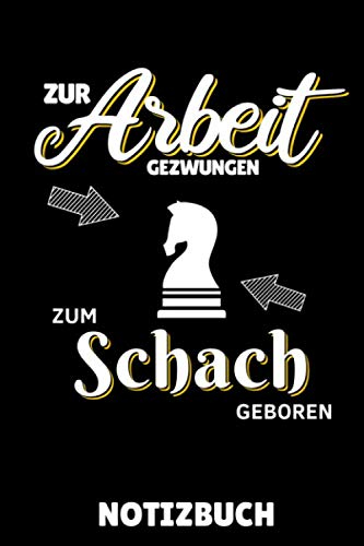 ZUR ARBEIT GEZWUNGEN ZUM SCHACH GEBOREN NOTIZBUCH: DIN A5 Notizbuch KARIERT Schach Buch | Schach spielen | Schachbuch für Anfänger Kinder | Schachspiel | Schachbrett | Brettspiel | Einsteiger Geschenk