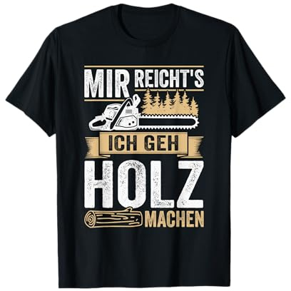 Mir reichts ich GEH Holz Machen Holzfäller Waldarbeiter T-Shirt