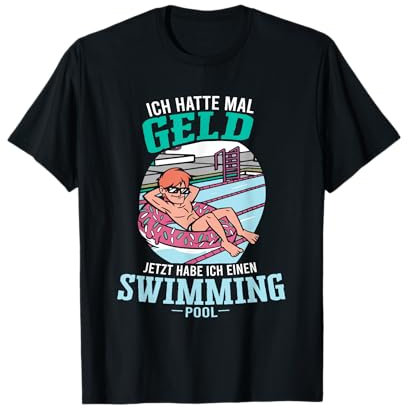 Hatte Geld Jetzt Swimming Pool Poolboy Schwimmbad Wasser T-Shirt