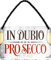 schilderkreis24 – Blechschild Lustiger Prosecco Spruch “In Dubio Prosecco Deko Hängeschild Geschenkidee Retro Geschenk Geburtstag Weihnachten Sekt Prosecco Champagner 18x12 cm