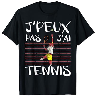Je Peux Pas J'ai Tennis - Joueur De Tennis Cadeau T-Shirt