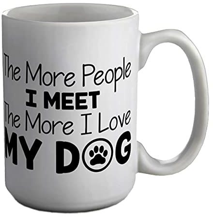Shopagift The More People I Meet The More I Love My Dog White 15oz Large Mug Cup