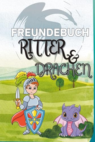 Freundebuch: Ritter & Drachen: Das lustige Freundebuch für Schule & Kindergarten (Meine magische Freundebuch-Welt)